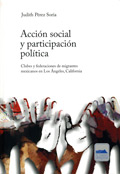 Acción social y participación política. Clubes y federaciones de migrantes mexicanos en Los Ángeles, California