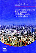 Contribuciones al estudio de las ciudades, el Estado de México y el suelo urbano