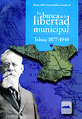 En busca de la libertad municipal. Toluca 1877-1940