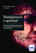Transparencia y opacidad. Mediciones y prácticas organizacionales en municipios. Ilustrado con casos del Estado de México